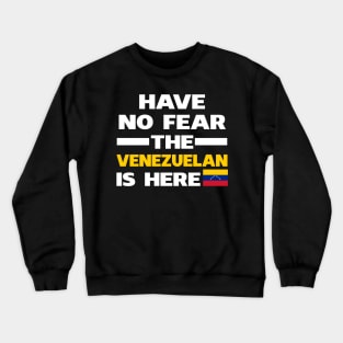 Have No Fear The Venzuelan Is Here Proud Crewneck Sweatshirt